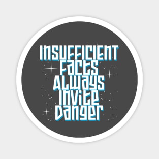 Insufficient Facts Always Invite Danger Magnet